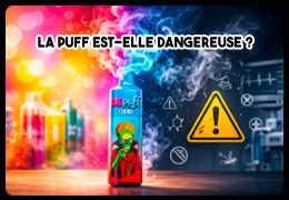 La puff est-elle dangereuse ? Santé, origine des liquides et vérité sur les dosages